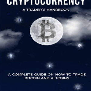 Cryptocurrency: A Trader’s Handbook