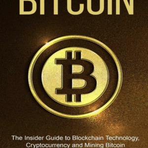 Bitcoin: The Insider Guide to Blockchain Technology, Cryptocurrency, and Mining Bitcoin by Richard Ozer:
